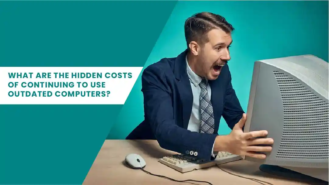 What are the hidden costs of continuing to use outdated computers ...