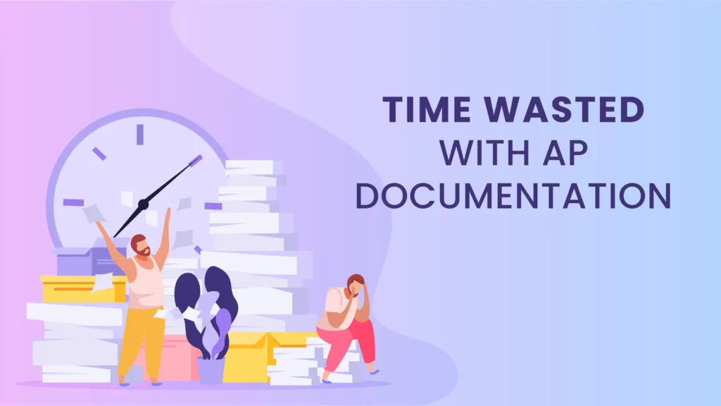 The Problem: Time Wasted with AP Documentation