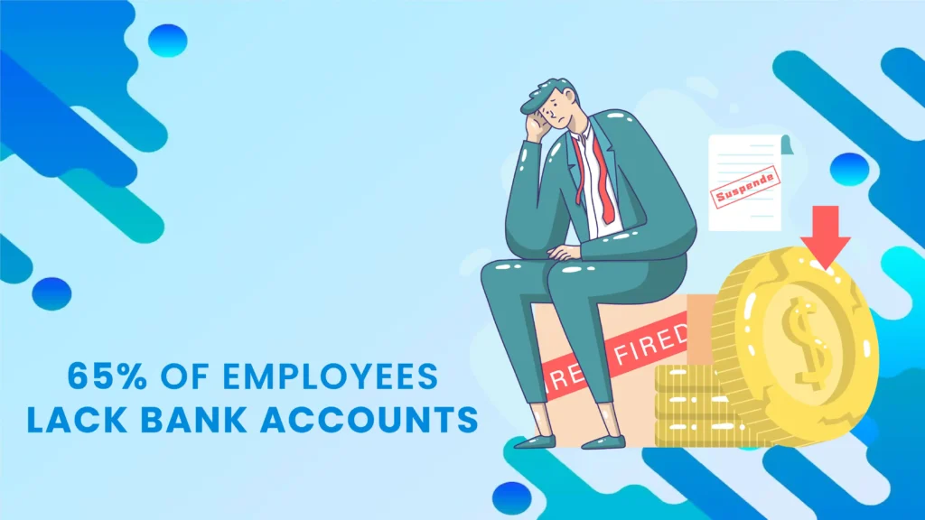 The Problem: 65% of employees lack bank accounts